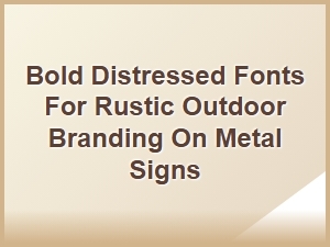 Rustic Metal Signs with Bold Distressed Fonts