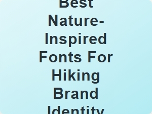 Best Nature-Inspired Fonts for Hiking Brand Identity