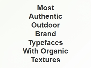 Authentic Outdoor Brand Typefaces with Organic Textures