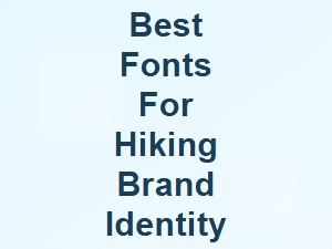 Best Fonts for a Strong Hiking Brand Identity