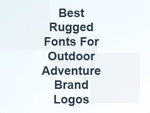 Bold and Tough: Best Rugged Fonts for Outdoor Adventure Logos